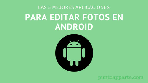 mejores aplicaciones para editar fotos en Android
